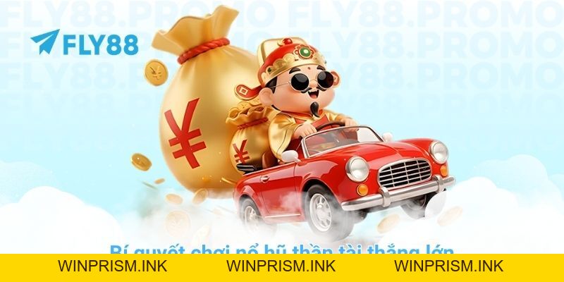 Bí quyết chơi nổ hũ thần tài thắng lớn tại nhà cái FLY88 - Winprism