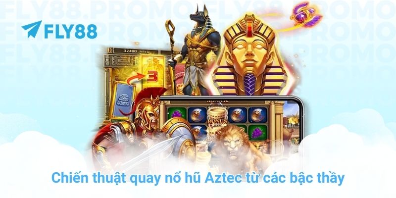 Cách săn hũ nổ hũ Aztec đỉnh cao chỉ có tại trang chủ FLY88 - Winprism