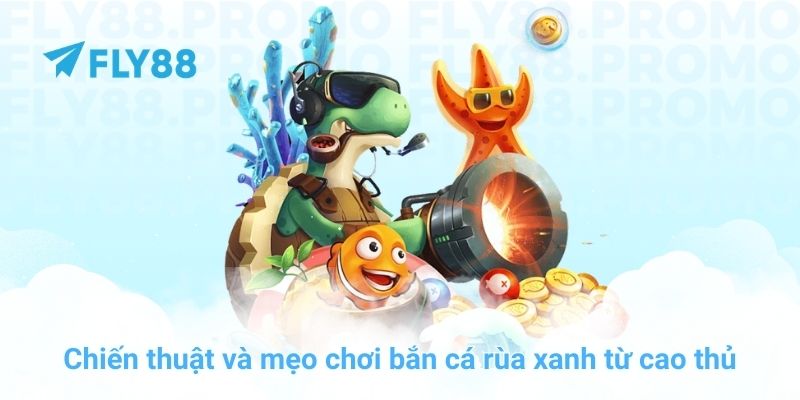 Bắn cá rùa xanh: Bí kíp săn Boss đại dương cực đỉnh tại FLY88 - Winprism