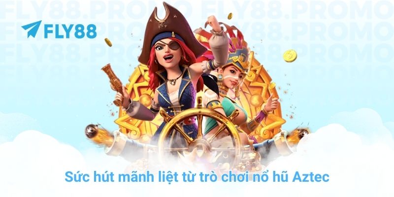 Cách săn hũ nổ hũ Aztec đỉnh cao chỉ có tại trang chủ FLY88 - Winprism