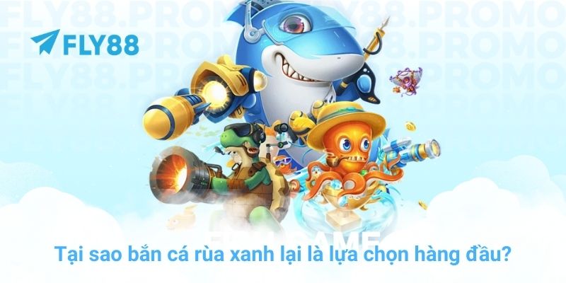 Bắn cá rùa xanh: Bí kíp săn Boss đại dương cực đỉnh tại FLY88 - Winprism